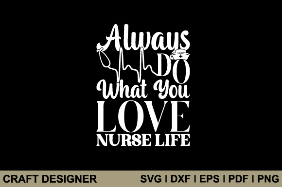 Always Do What You Love Nurse Life Svg: Designer Review