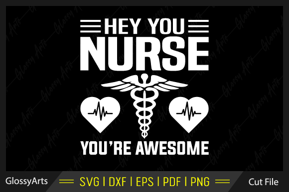 Hey You Nurse You’re Awesome Svg File